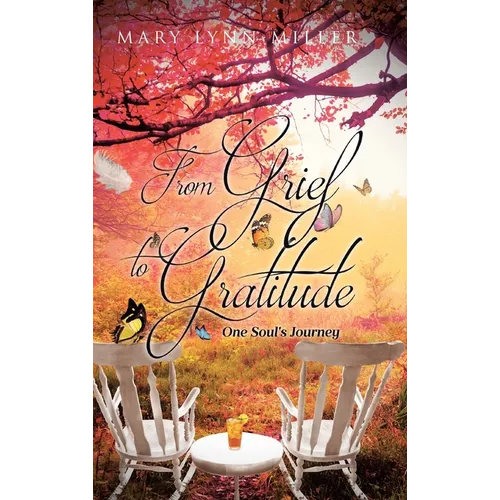 From Grief to Gratitude: One Soul's Journey - Hardcover