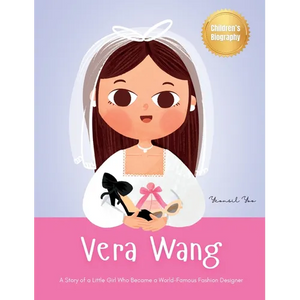 Vera Wang: A Story of a Little Girl Who Became a World-Famous Fashion Designer Biography Book for Kids About Courage and Resilience - Hardcover