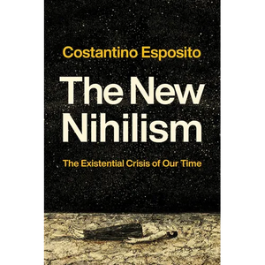 The New Nihilism: The Existential Crisis of Our Time - Hardcover