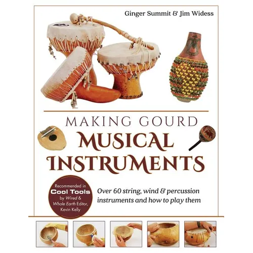 Making Gourd Musical Instruments: Over 60 String, Wind & Percussion Instruments & How to Play Them - Paperback