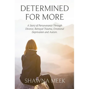 Determined for More: A Story of Perseverance Through Divorce, Betrayal Trauma, Emotional Deprivation and Autism - Paperback