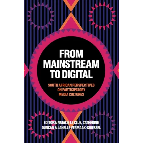 From Mainstream to Digital: South African Perspectives on Participatory Media Cultures - Hardcover