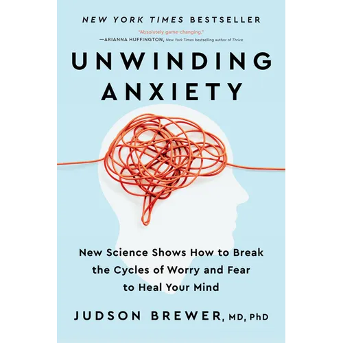 Unwinding Anxiety: New Science Shows How to Break the Cycles of Worry and Fear to Heal Your Mind - Paperback