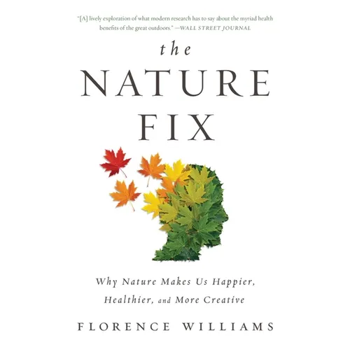 The Nature Fix: Why Nature Makes Us Happier, Healthier, and More Creative - Paperback