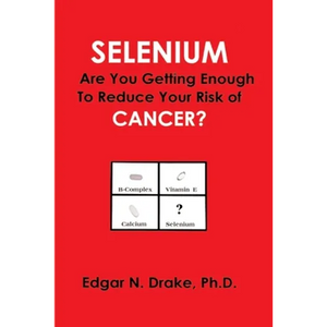 Selenium: Are You Getting Enough to Reduce Your Risk of Cancer? - Paperback