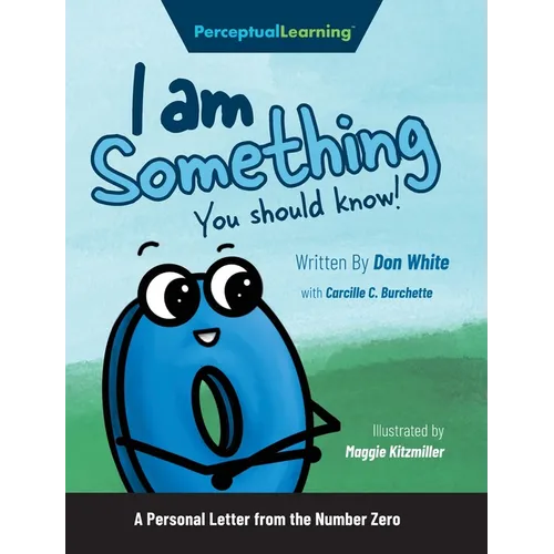 I Am Something You Should Know!: A Personal Letter from the Number Zero - Hardcover