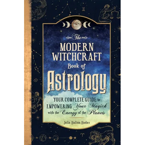 The Modern Witchcraft Book of Astrology: Your Complete Guide to Empowering Your Magick with the Energy of the Planets - Hardcover