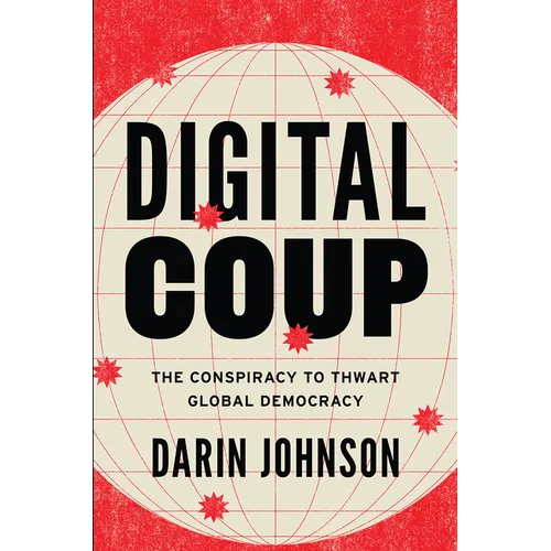 Digital Coup: The Conspiracy to Thwart Global Democracy - Hardcover