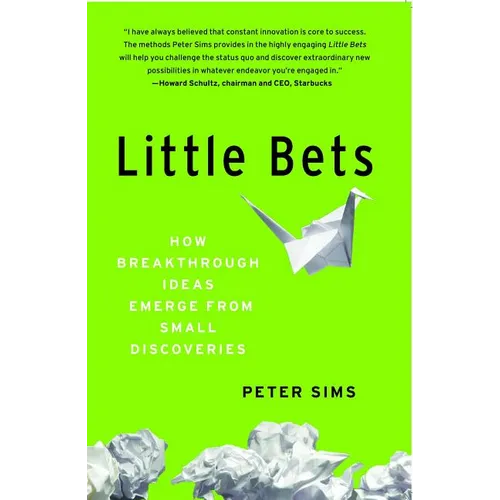 Little Bets: How Breakthrough Ideas Emerge from Small Discoveries - Paperback