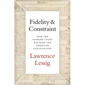 Fidelity & Constraint: How the Supreme Court Has Read the American Constitution - Hardcover