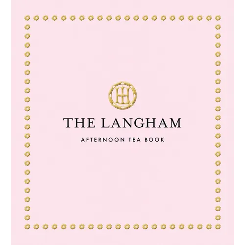 The Langham Afternoon Tea Book - Hardcover