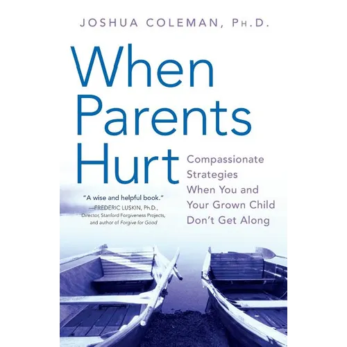 When Parents Hurt: Compassionate Strategies When You and Your Grown Child Don't Get Along - Paperback