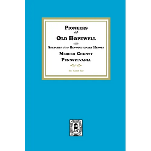 Pioneers of Old Hopewell with Sketches of her Revolutionary Heroes, Mercer County, Pennsylvania - Paperback