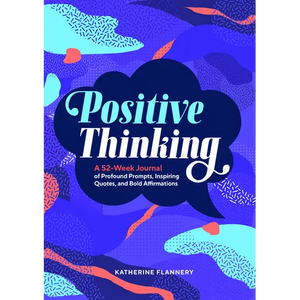 Positive Thinking: A 52-Week Journal of Profound Prompts, Inspiring Quotes, and Bold Affirmations - Paperback