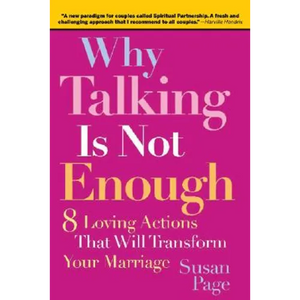 Why Talking Is Not Enough: Eight Loving Actions That Will Transform Your Marriage - Paperback