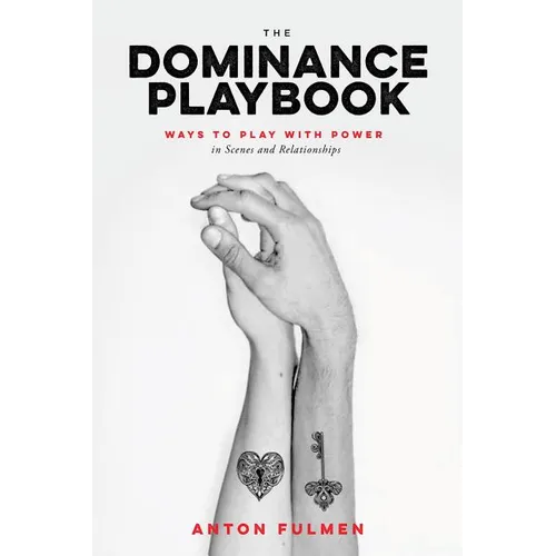 The Dominance Playbook: Ways to Play with Power in Scenes and Relationships - Paperback