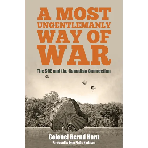 A Most Ungentlemanly Way of War: The SOE and the Canadian Connection - Paperback