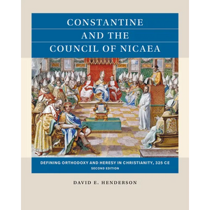 Constantine and the Council of Nicaea, Second Edition: Defining Orthodoxy and Heresy in Christianity, 325 CE - Paperback