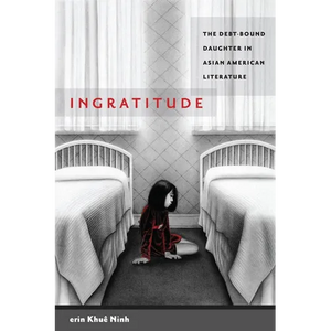 Ingratitude: The Debt-Bound Daughter in Asian American Literature - Paperback