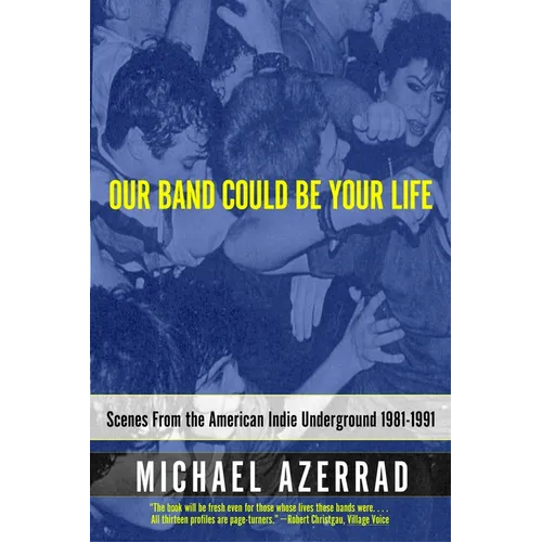 Our Band Could Be Your Life: Scenes from the American Indie Underground 1981-1991 - Paperback