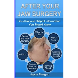After Your Jaw Surgery: Practical and Helpful Information You Should Know - Paperback