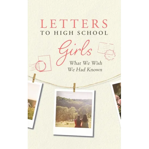 Letters to High School Girls: What We Wish We Had Known - Paperback