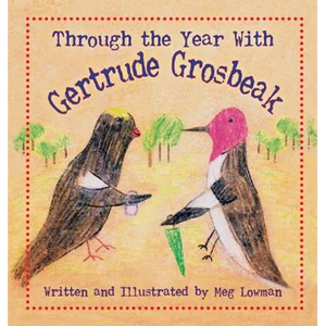 Through the Year With Gertrude Grosbeak - Hardcover