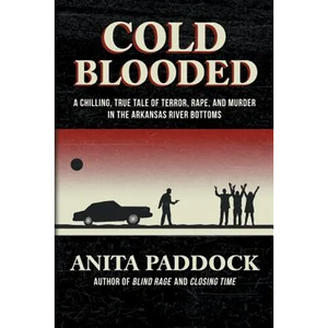 Cold Blooded: A chilling, true tale of terror, rape, and murder in the Arkansas River bottoms - Paperback