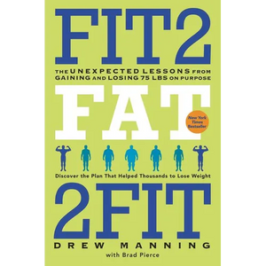 Fit2fat2fit: The Unexpected Lessons from Gaining and Losing 75 Lbs on Purpose - Paperback