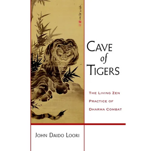 Cave of Tigers: The Living Zen Practice of Dharma Combat - Paperback