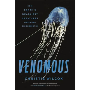 Venomous: How Earth's Deadliest Creatures Mastered Biochemistry - Paperback