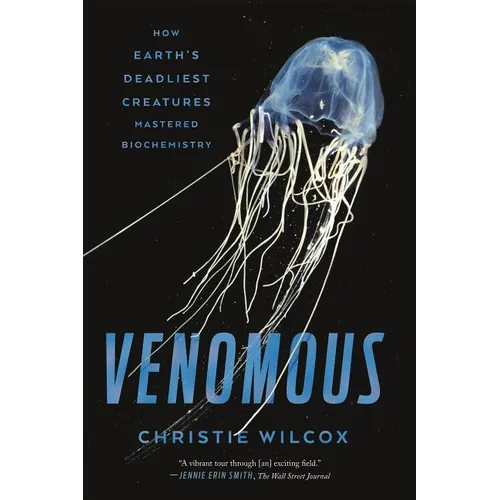 Venomous: How Earth's Deadliest Creatures Mastered Biochemistry - Paperback