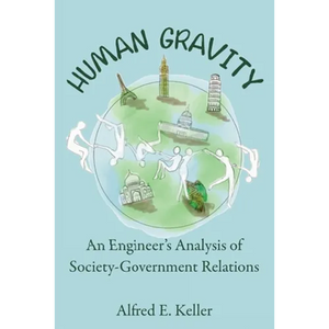 Human Gravity: An Engineer's Analysis of Society-Government Relations - Hardcover