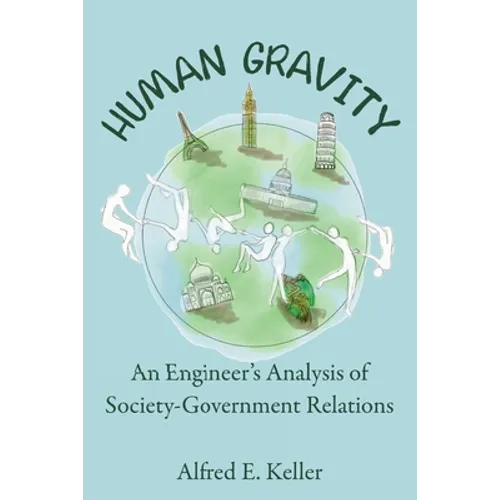 Human Gravity: An Engineer's Analysis of Society-Government Relations - Hardcover