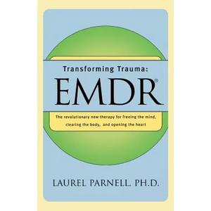 Transforming Trauma: Emdr: The Revolutionary New Therapy for Freeing the Mind, Clearing the Body, and Opening the Heart - Paperback