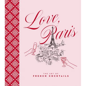 Love, Paris: The Art of French Cocktails - Hardcover