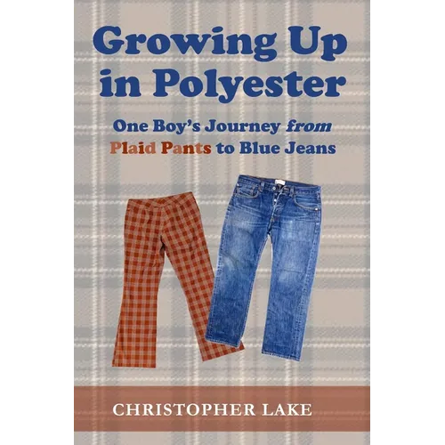 Growing Up in Polyester: One Boy's Journey from Plaid Pants to Blue Jeans - Paperback