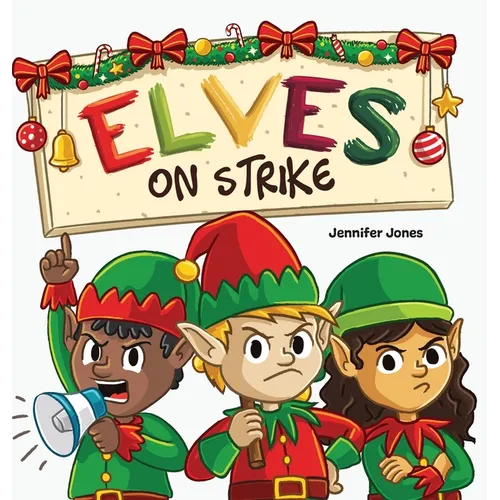Elves on Strike: A Funny Christmas Rhyming Read Aloud - Hardcover