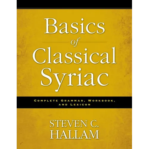 Basics of Classical Syriac: Complete Grammar, Workbook, and Lexicon - Paperback