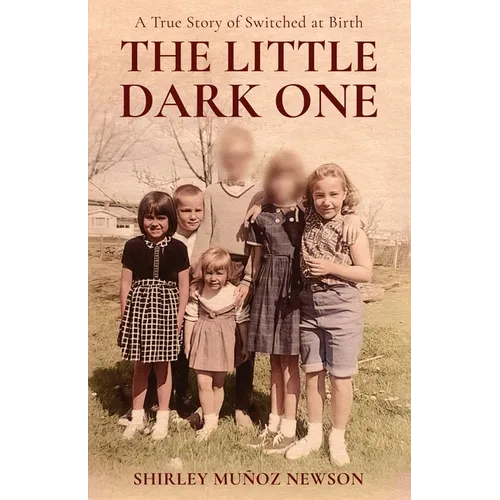 The Little Dark One: A True Story of Switched at Birth