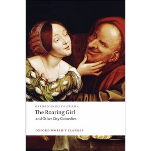 The Roaring Girl and Other City Comedies - Paperback