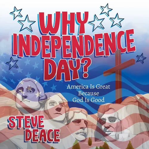 Why Independence Day?: America Is Great Because God Is Good - Hardcover
