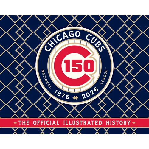 Chicago Cubs: The Official 150th Anniversary History - Hardcover
