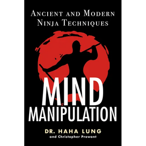 Mind Manipulation: Ancient and Modern Ninja Techniques - Paperback
