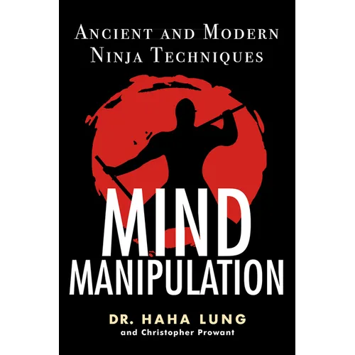 Mind Manipulation: Ancient and Modern Ninja Techniques - Paperback