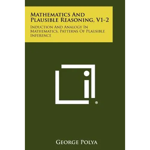 Mathematics And Plausible Reasoning, V1-2: Induction And Analogy In Mathematics, Patterns Of Plausible Inference - Paperback