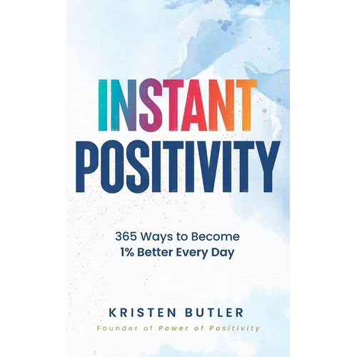 Instant Positivity: 365 Ways to Become 1% Better Every Day - Paperback