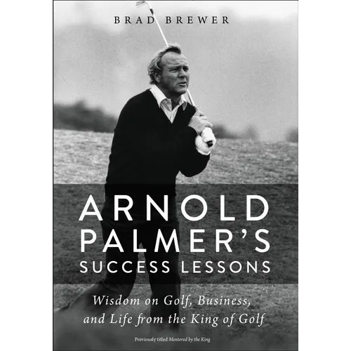 An Arnold Palmer's Success Lessons: Wisdom on Golf, Business, and Life from the King of Golf - Paperback