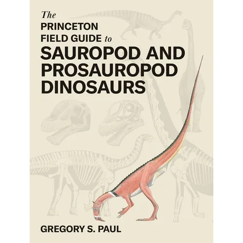 The Princeton Field Guide to Sauropod and Prosauropod Dinosaurs - Hardcover