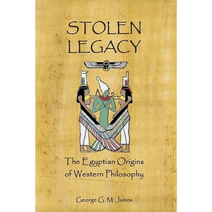 Stolen Legacy: The Egyptian Origins Of Western Philosophy - Paperback